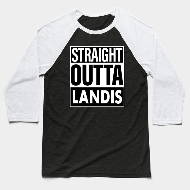 Landis Name Straight Outta Landis Baseball T-Shirt by ThanhNga